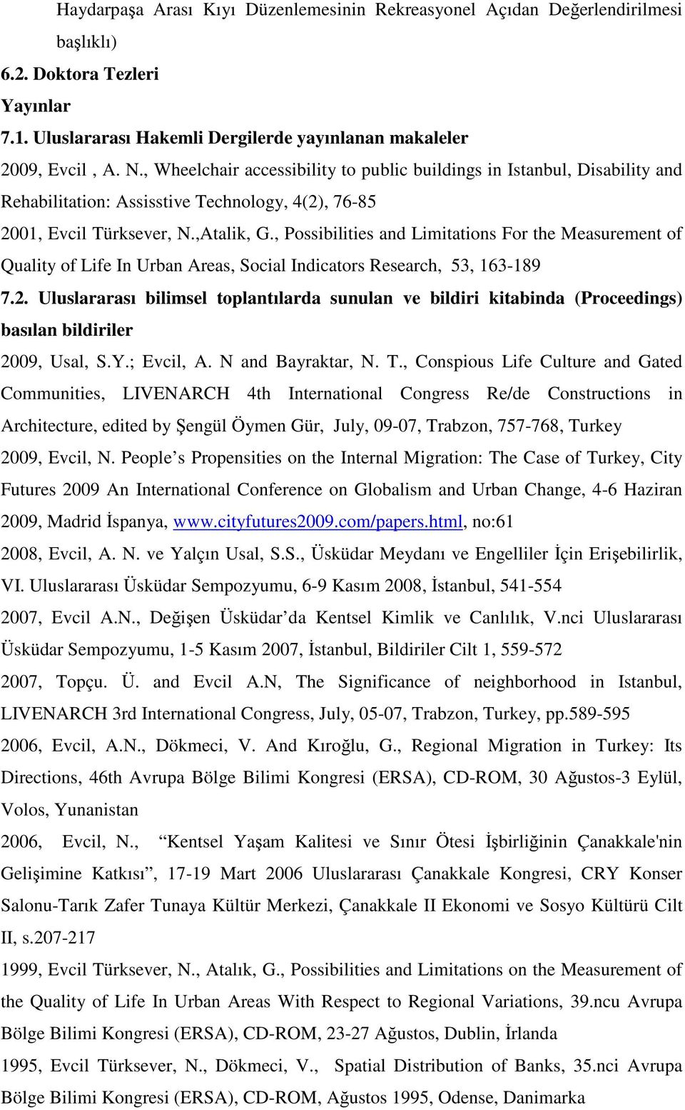 , Possibilities and Limitations For the Measurement of Quality of Life In Urban Areas, Social Indicators Research, 53, 163-189 7.2.