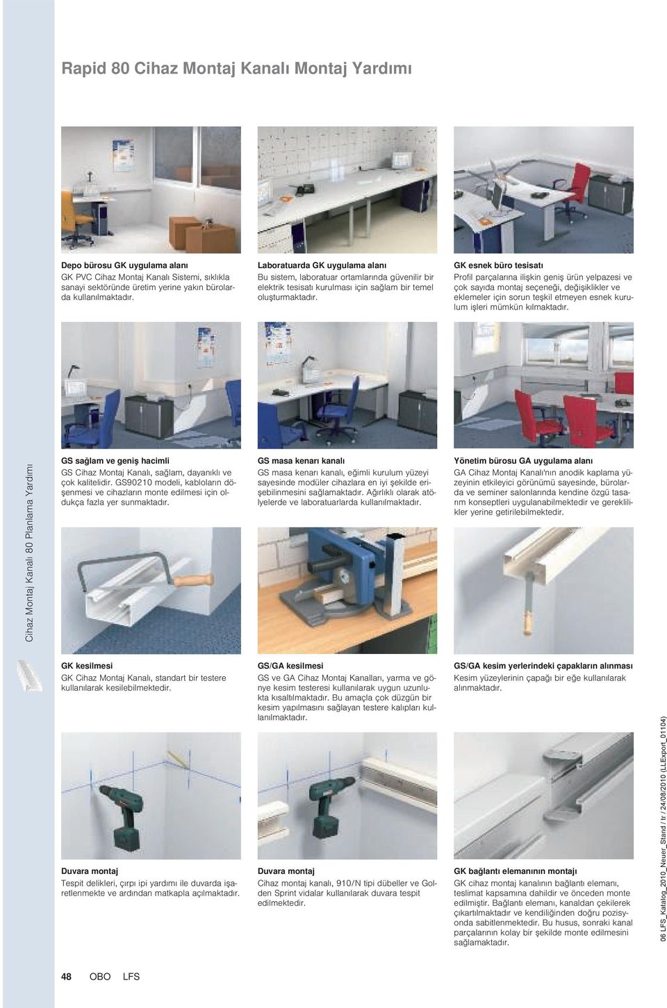 GK esnek büro tesisatı Profil parçalarına ilişkin geniş ürün yelpazesi ve çok sayıda montaj seçeneği, değişiklikler ve eklemeler için sorun teşkil etmeyen esnek kurulum işleri mümkün kılmaktadır.