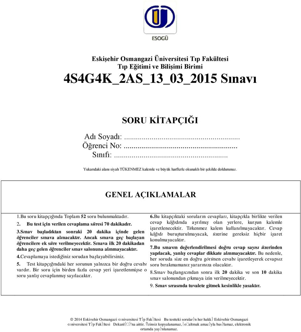 Bu test için verilen cevaplama süresi 70 dakikadır. 3.Sınav başladıktan sonraki 20 dakika içinde gelen öğrenciler sınava alınacaktır. Ancak sınava geç başlayan öğrencilere ek süre verilmeyecektir.