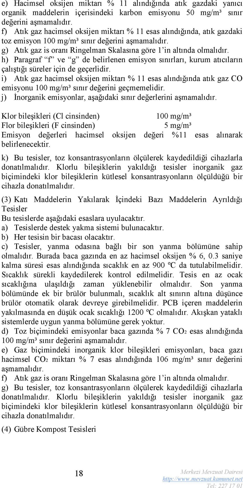 h) Paragraf f ve g de belirlenen emisyon sınırları, kurum atıcıların çalıştığı süreler için de geçerlidir.