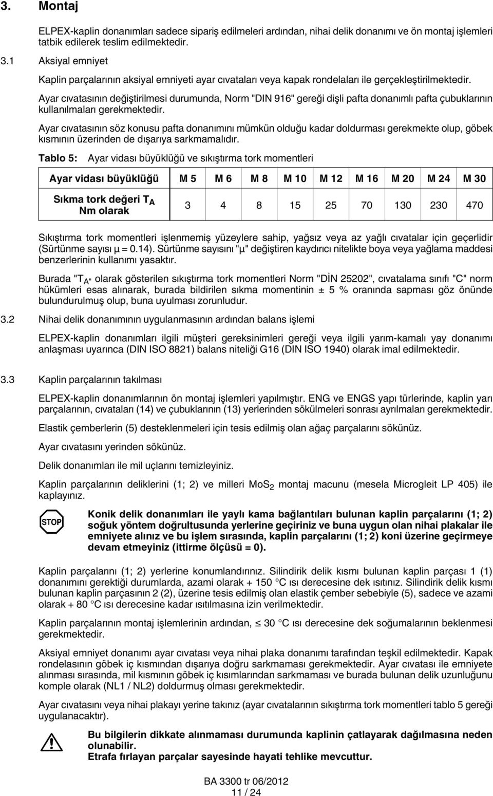 Ayar cıvatasının değiştirilmesi durumunda, Norm "DIN 916" gereği dişli pafta donanımlı pafta çubuklarının kullanılmaları gerekmektedir.