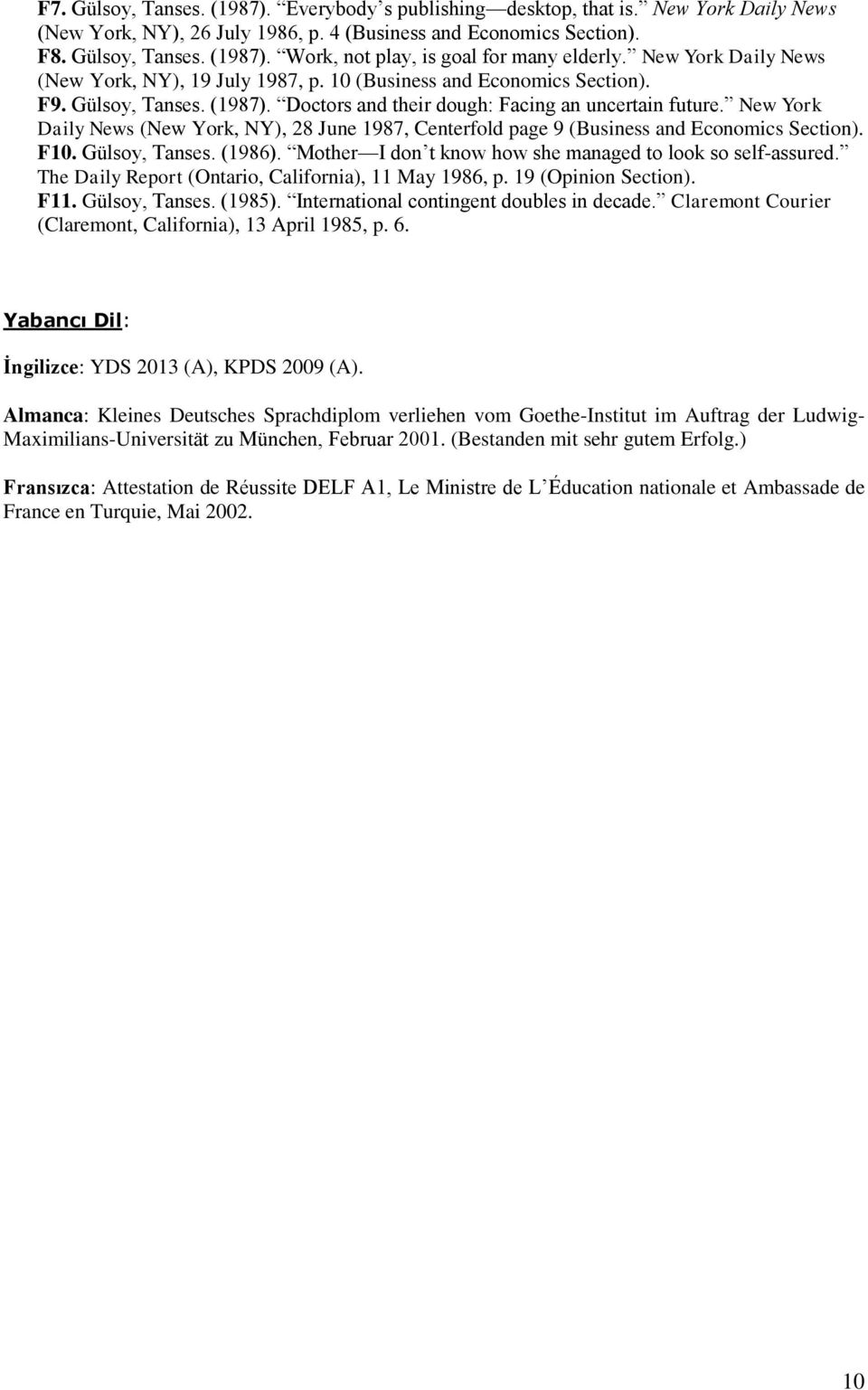 New York Daily News (New York, NY), 28 June 1987, Centerfold page 9 (Business and Economics Section). F10. Gülsoy, Tanses. (1986). Mother I don t know how she managed to look so self-assured.