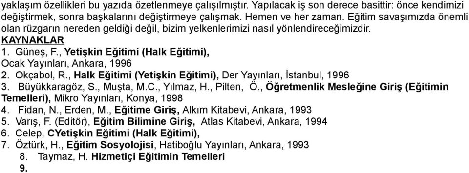 Okçabol, R., Halk Eğitimi (Yetişkin Eğitimi), Der Yayınları, İstanbul, 1996 3. Büyükkaragöz, S., Muşta, M.C., Yılmaz, H., Pilten, Ö.