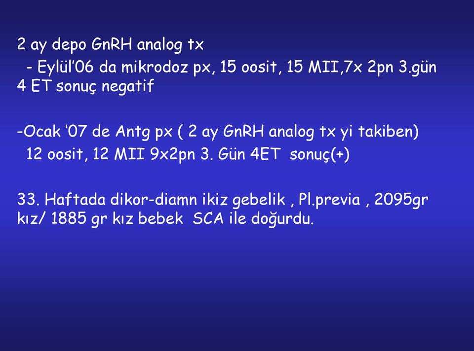 gün 4 ET sonuç negatif -Ocak 07 de Antg px ( 2 ay GnRH analog tx yi