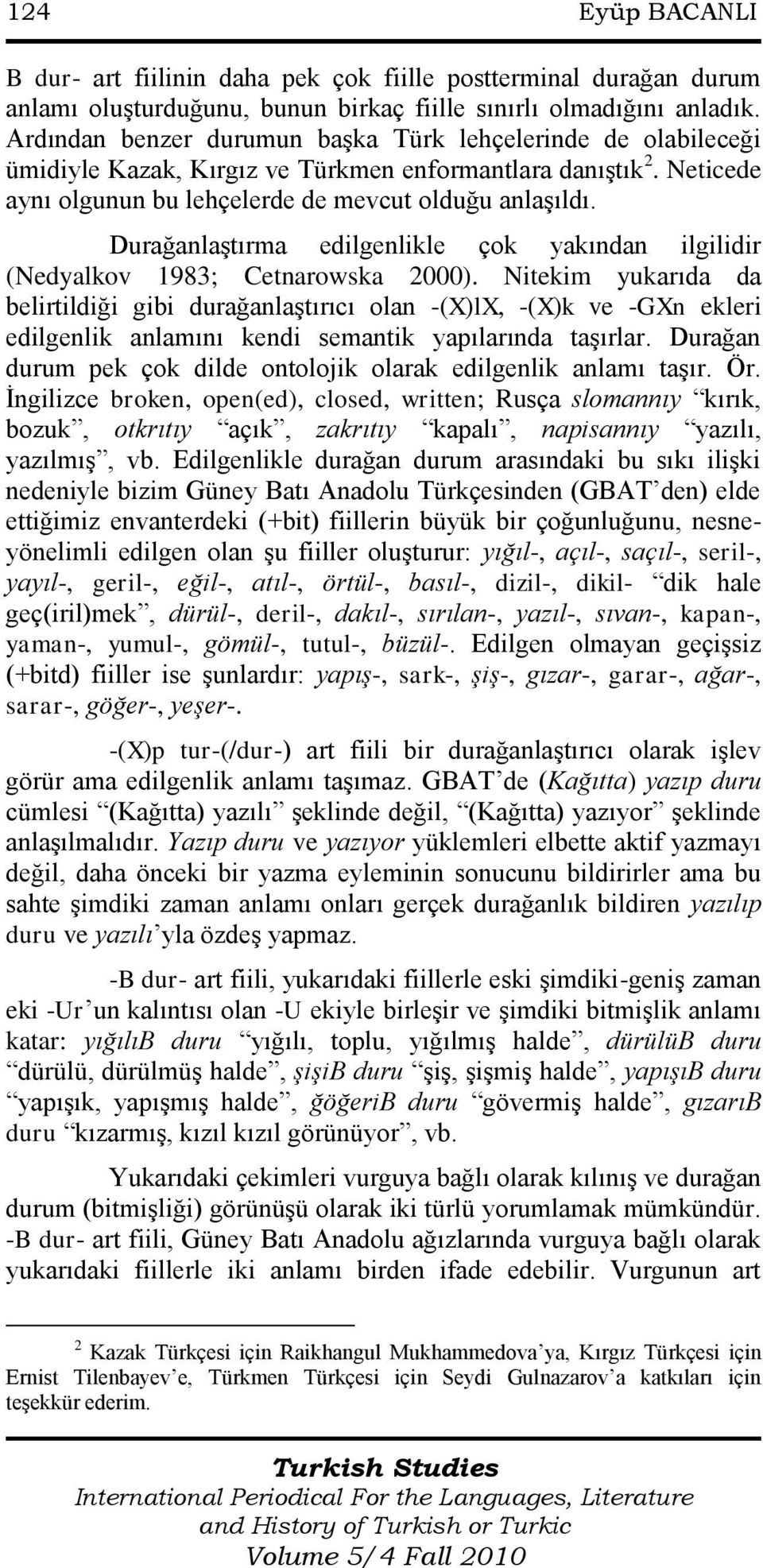 DurağanlaĢtırma edilgenlikle çok yakından ilgilidir (Nedyalkov 1983; Cetnarowska 2000).