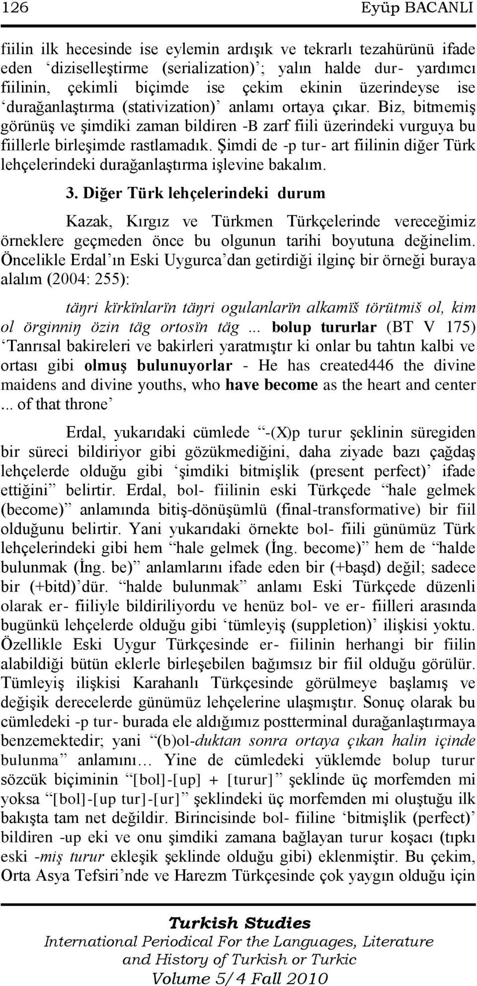 ġimdi de -p tur- art fiilinin diğer Türk lehçelerindeki durağanlaģtırma iģlevine bakalım. 3.