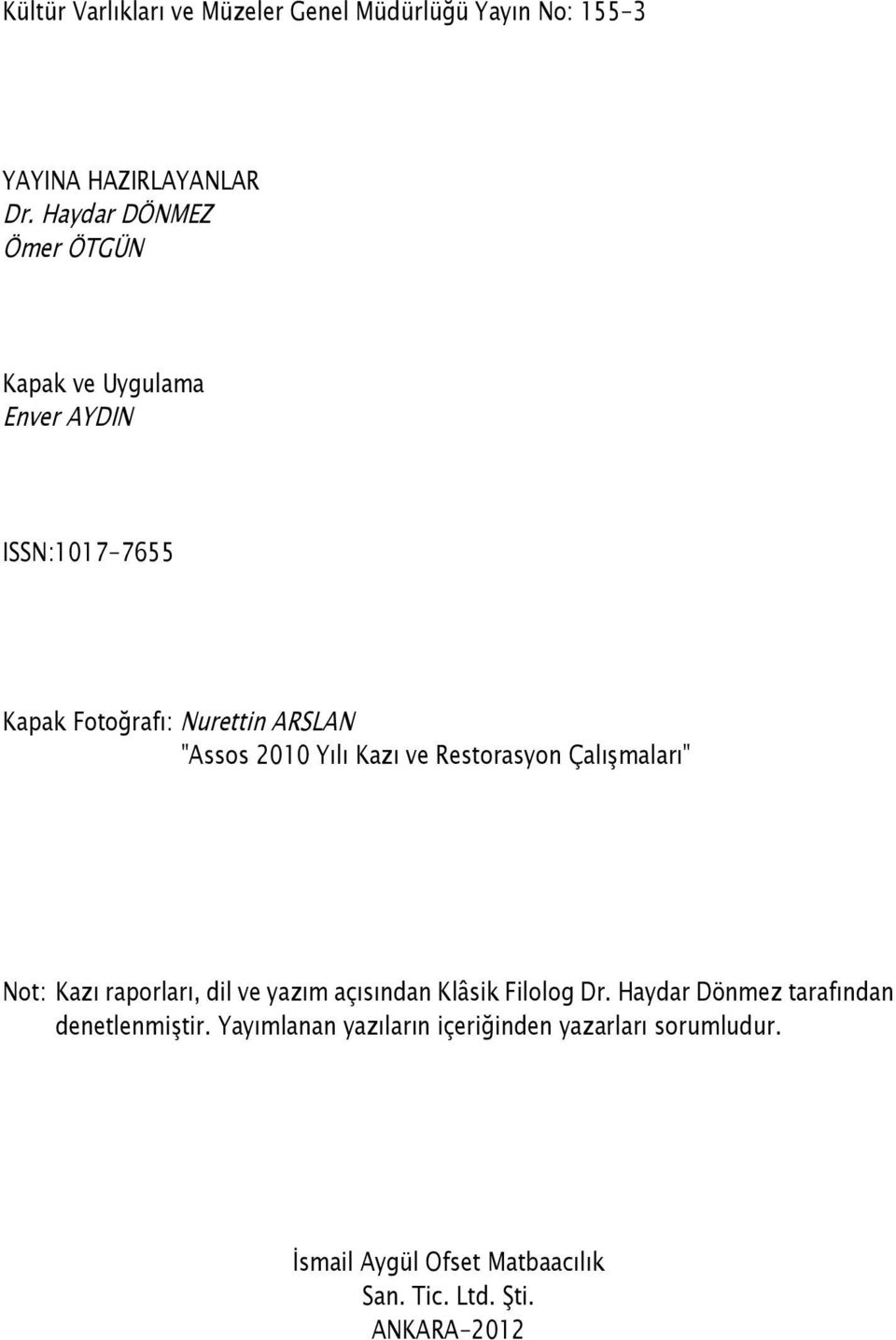 Yılı Kazı ve Restorasyon Çalışmaları" Not: Kazı raporları, dil ve yazım açısından Klâsik Filolog Dr.