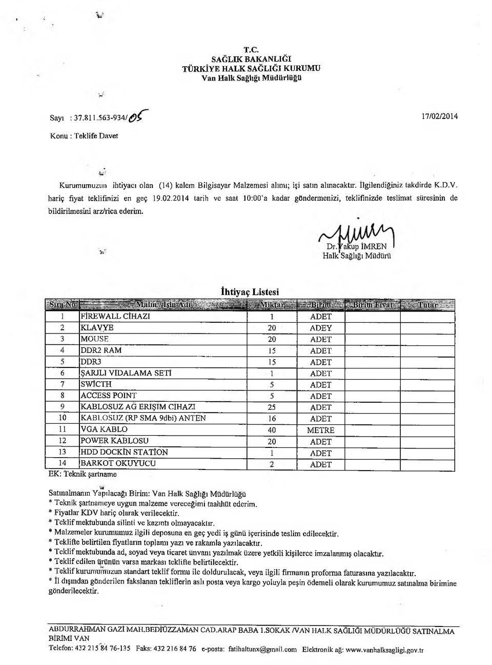 02.2014 tarih ve saat 10:00'a kadar göndermenizi, teklifinizde teslimat süresinin de bildirilmesini arz/rica ederim. Dr.