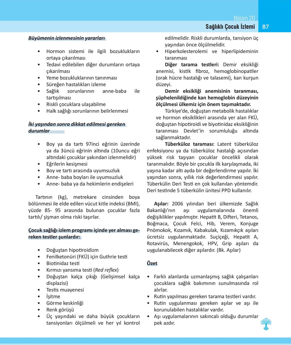 edilmesi gereken durumlar Boy ya da tartı 97inci eğrinin üzerinde ya da 3üncü eğrinin altında (10uncu eğri altındaki çocuklar yakından izlenmelidir) Eğrilerin kesişmesi Boy ve tartı arasında