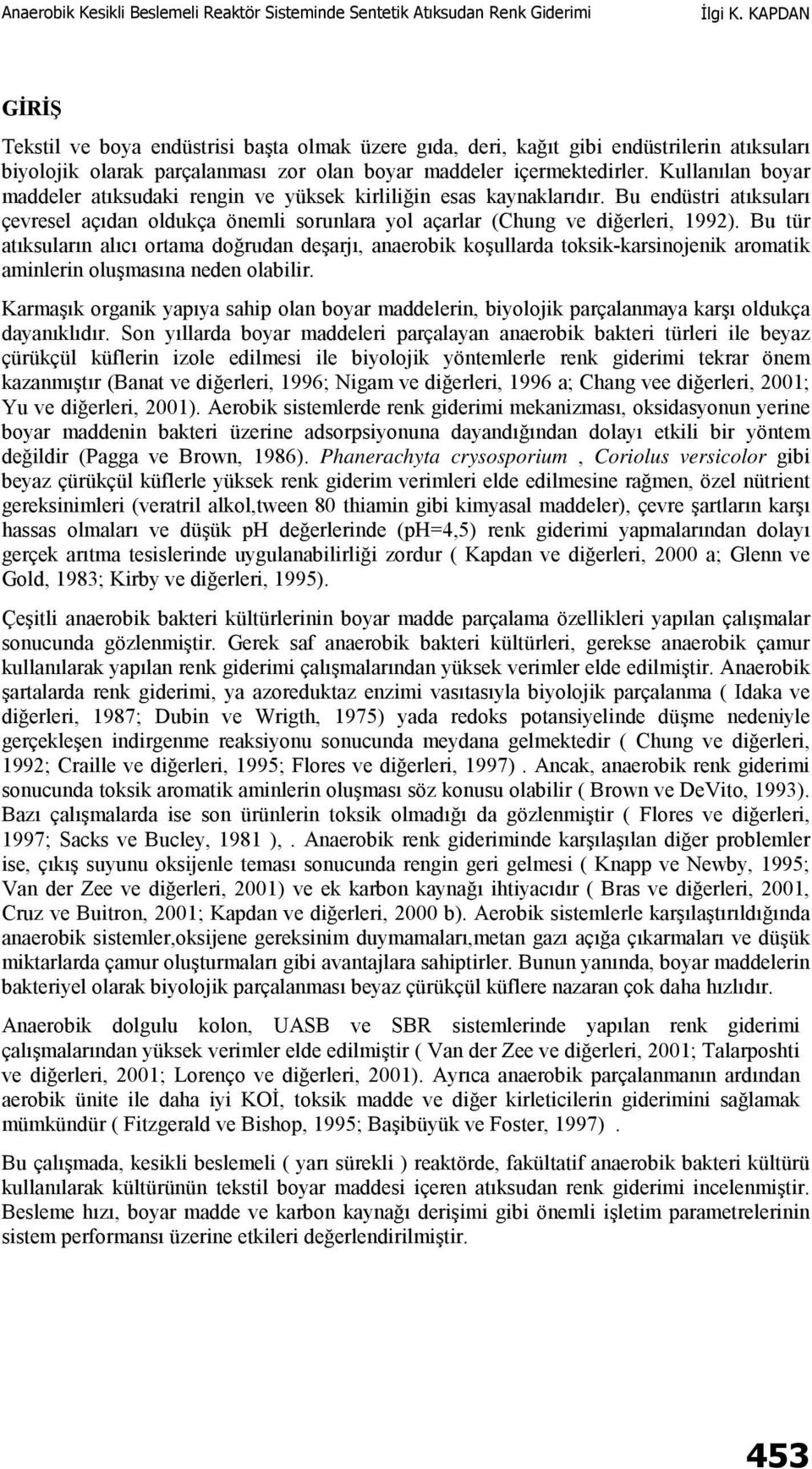 Bu tür atıksuların alıcı ortama doğrudan deşarjı, anaerobik koşullarda toksik-karsinojenik aromatik aminlerin oluşmasına neden olabilir.