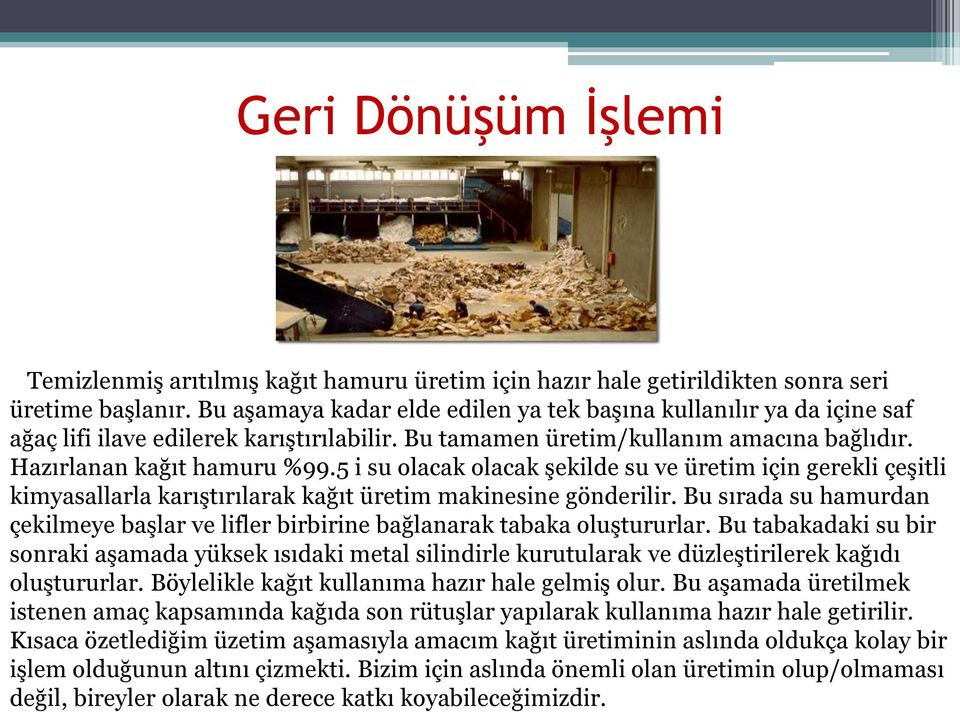 5 i su olacak olacak şekilde su ve üretim için gerekli çeşitli kimyasallarla karıştırılarak kağıt üretim makinesine gönderilir.