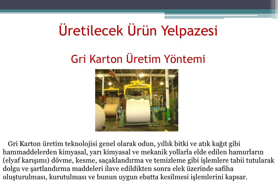 karışımı) dövme, kesme, saçaklandırma ve temizleme gibi işlemlere tabii tutularak dolgu ve şartlandırma maddeleri