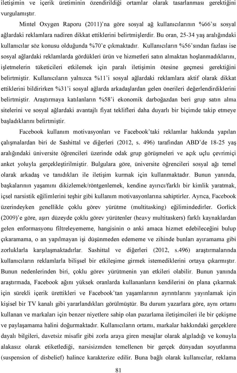 Bu oran, 25-34 yaş aralığındaki kullanıcılar söz konusu olduğunda %70 e çıkmaktadır.