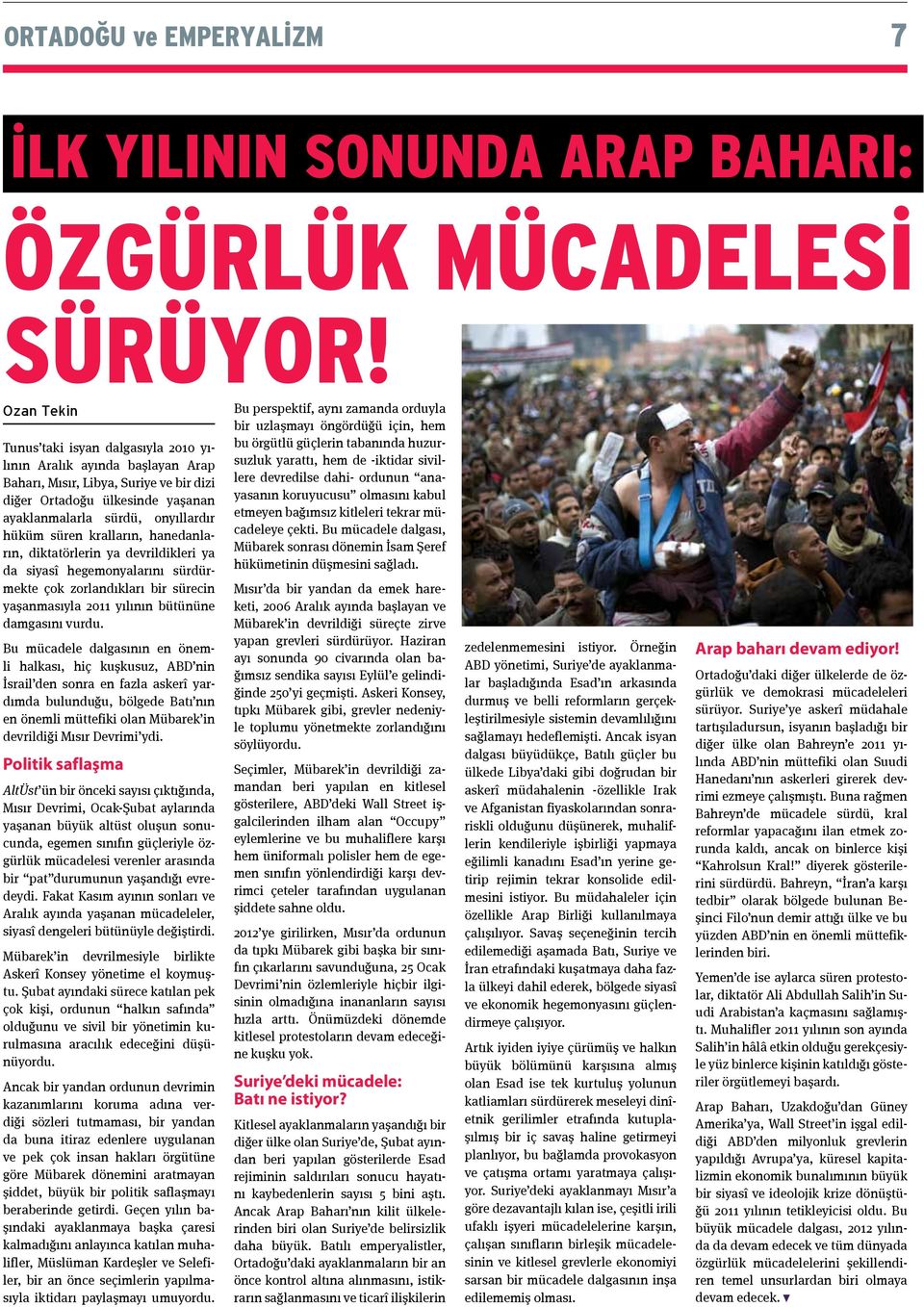 kralların, hanedanların, diktatörlerin ya devrildikleri ya da siyasî hegemonyalarını sürdürmekte çok zorlandıkları bir sürecin yaşanmasıyla 2011 yılının bütününe damgasını vurdu.