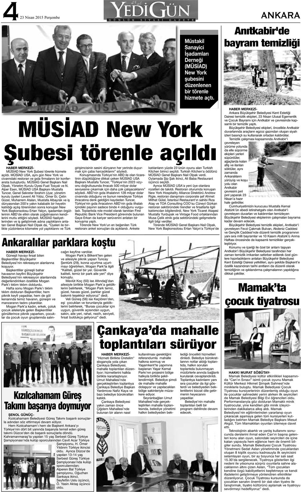 MÜSİAD USA, aynı gün New York ve civarındaki restoran ve gıda firmalarını bir konferansta buluşturdu. MÜSİAG Genel Başkanı Nail Olpak, Yönetim Kurulu Üyesi Fuat Tosyalı ve N.