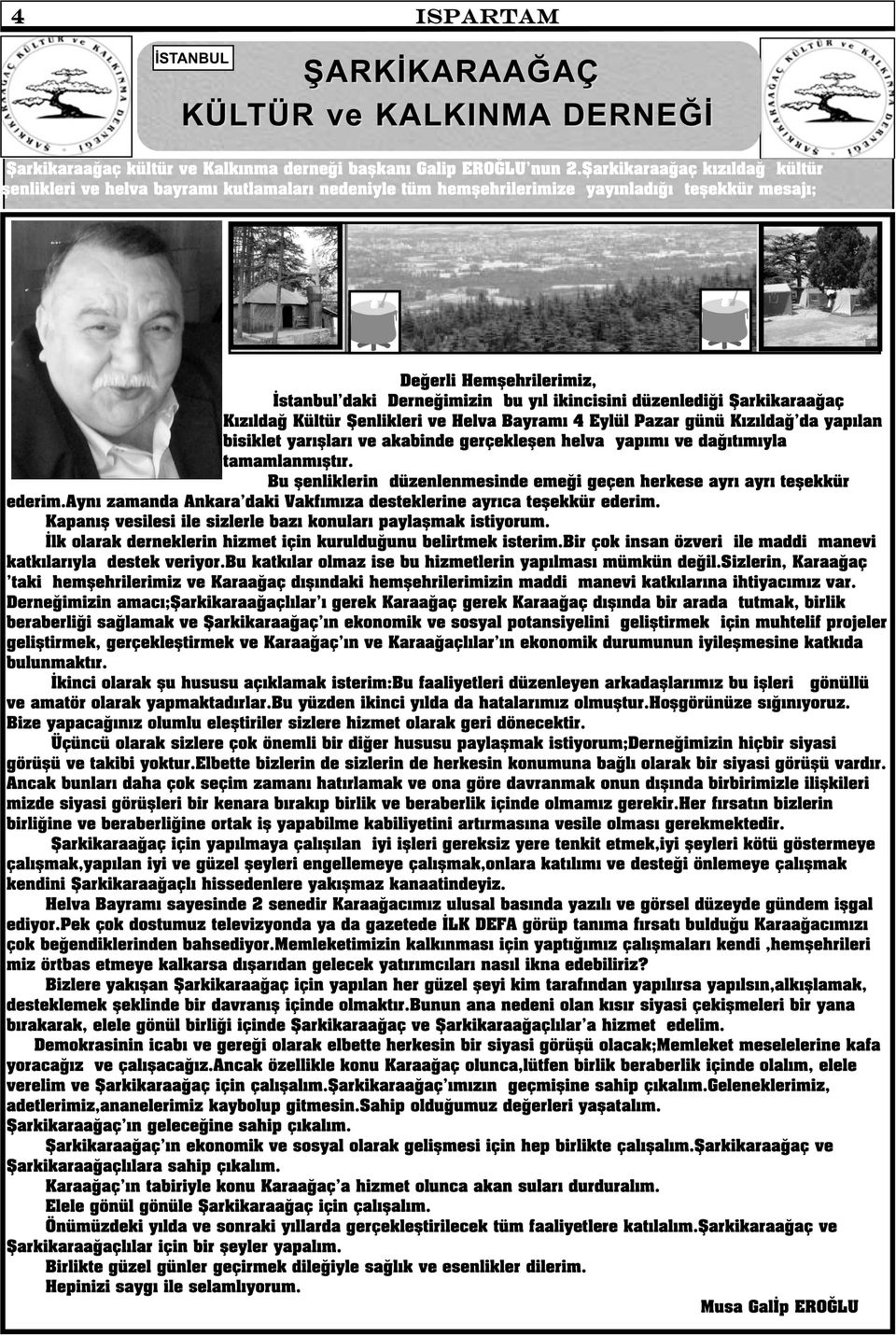 düzenlediği Şarkikaraağaç Kızıldağ Kültür Şenlikleri ve Helva Bayramı 4 Eylül Pazar günü Kızıldağ da yapılan bisiklet yarışları ve akabinde gerçekleşen helva yapımı ve dağıtımıyla tamamlanmıştır.