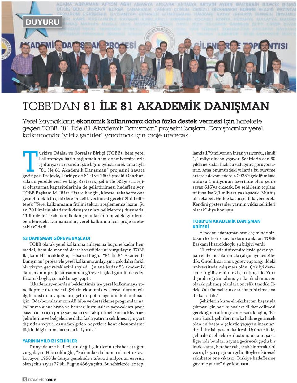 Türkiye Odalar ve Borsalar Birliği (TOBB), hem yerel kalkınmaya katkı sağlamak hem de üniversitelerle iş dünyası arasında işbirliğini geliştirmek amacıyla 81 İle 81 Akademik Danışman projesini hayata