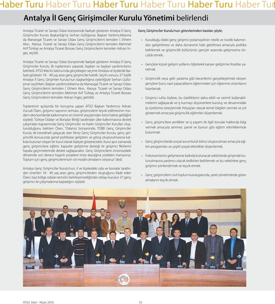 Ethem Akın, Alanya Ticaret ve Sanayi Odası Genç Girişimcilerini temsilen Mehmet Arif Türktaş ve Antalya Ticaret Borsası Genç Girişimcilerini temsilen Adnan İngeç seçildi.