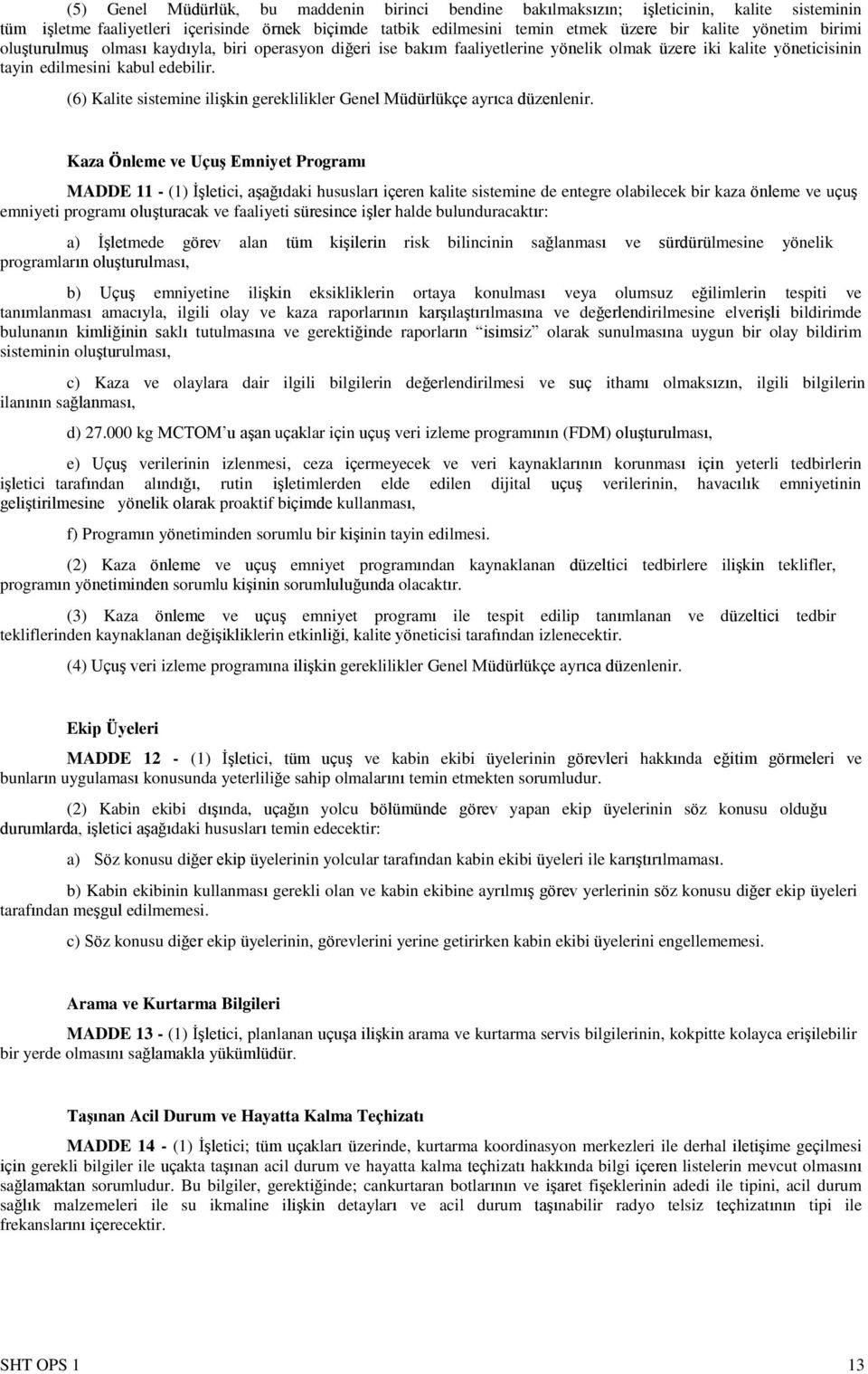 (6) Kalite sistemine ilişkin gereklilikler Genel Müdürlükçe ayrıca düzenlenir.