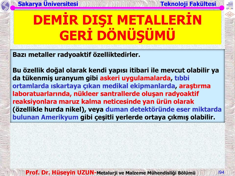 ortamlarda ıskartaya çıkan medikal ekipmanlarda, araştırma laboratuarlarında, nükleer santrallerde oluşan radyoaktif