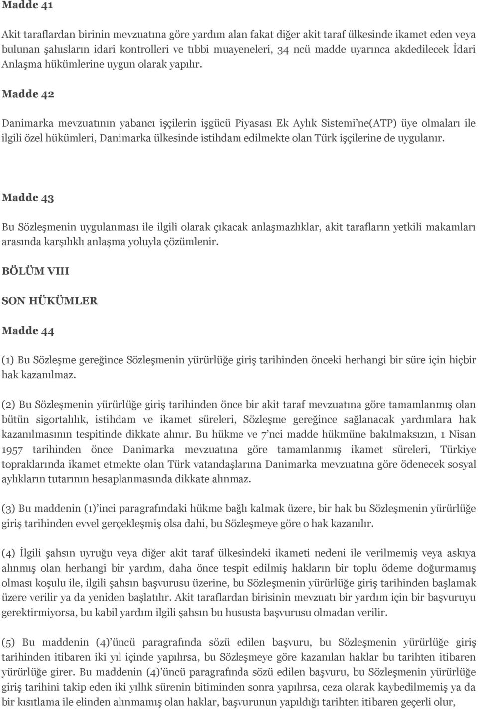 Madde 42 Danimarka mevzuatının yabancı işçilerin işgücü Piyasası Ek Aylık Sistemi ne(atp) üye olmaları ile ilgili özel hükümleri, Danimarka ülkesinde istihdam edilmekte olan Türk işçilerine de