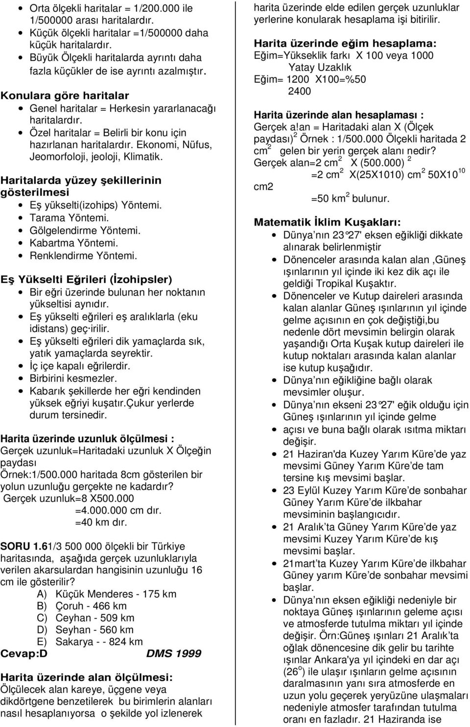 Özel haritalar = Belirli bir konu için hazırlanan haritalardır. Ekonomi, Nüfus, Jeomorfoloji, jeoloji, Klimatik. Haritalarda yüzey şekillerinin gösterilmesi Eş yükselti(izohips) Yöntemi.