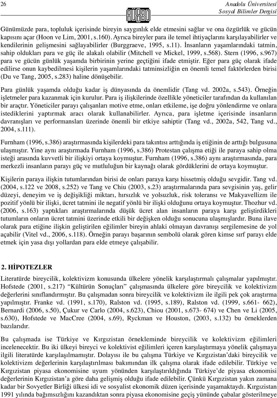 İnsanların yaşamlarındaki tatmin, sahip oldukları para ve güç ile alakalı olabilir (Mitchell ve Mickel, 1999, s.568). Stern (1996, s.