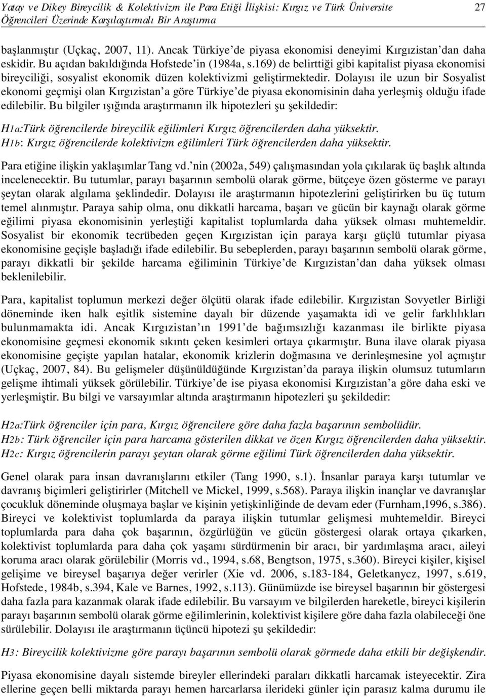 169) de belirttiği gibi kapitalist piyasa ekonomisi bireyciliği, sosyalist ekonomik düzen kolektivizmi geliştirmektedir.