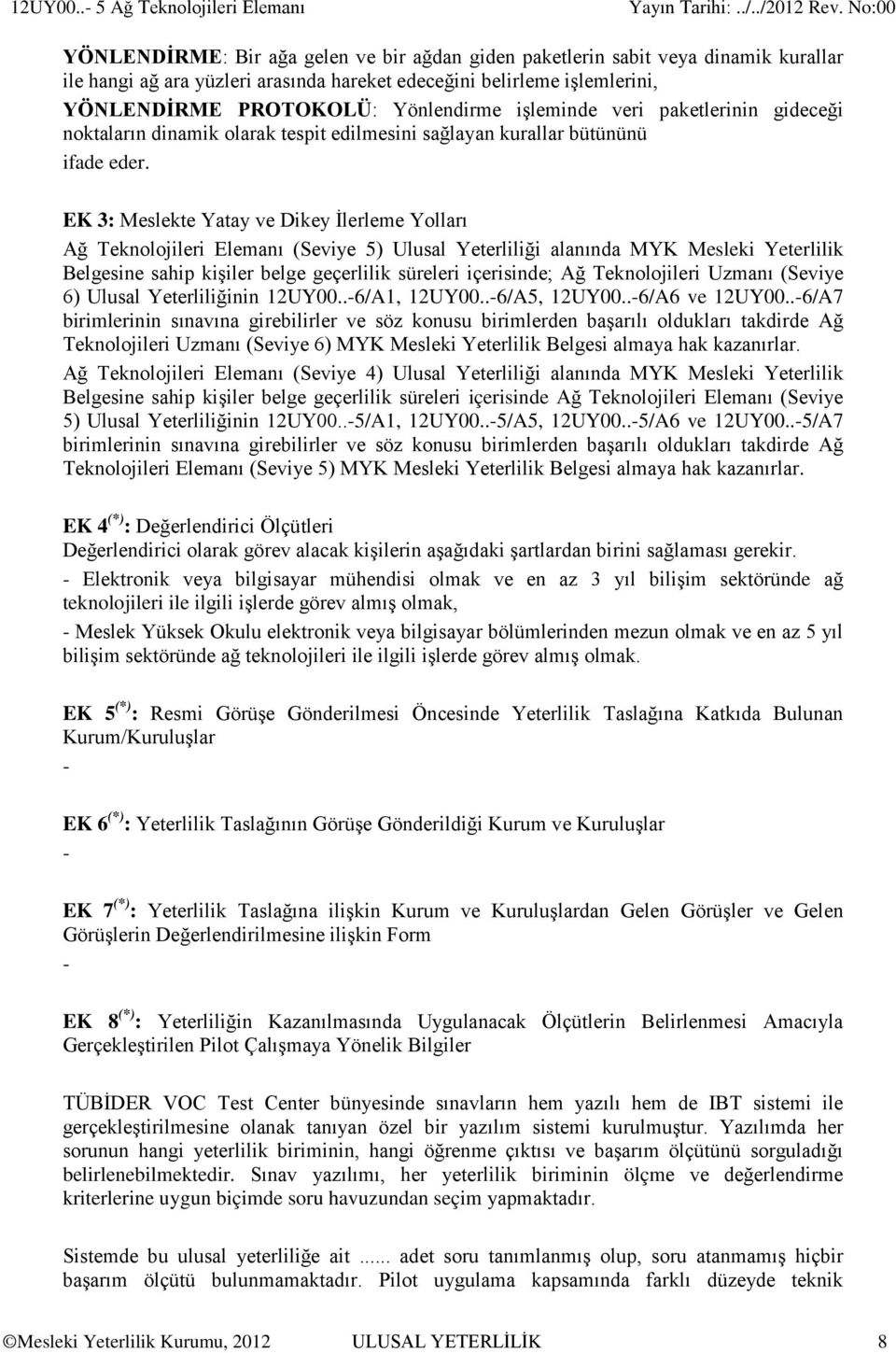 YÖNLENDİRME PROTOKOLÜ: Yönlendirme işleminde veri paketlerinin gideceği noktaların dinamik olarak tespit edilmesini sağlayan kurallar bütününü ifade eder.