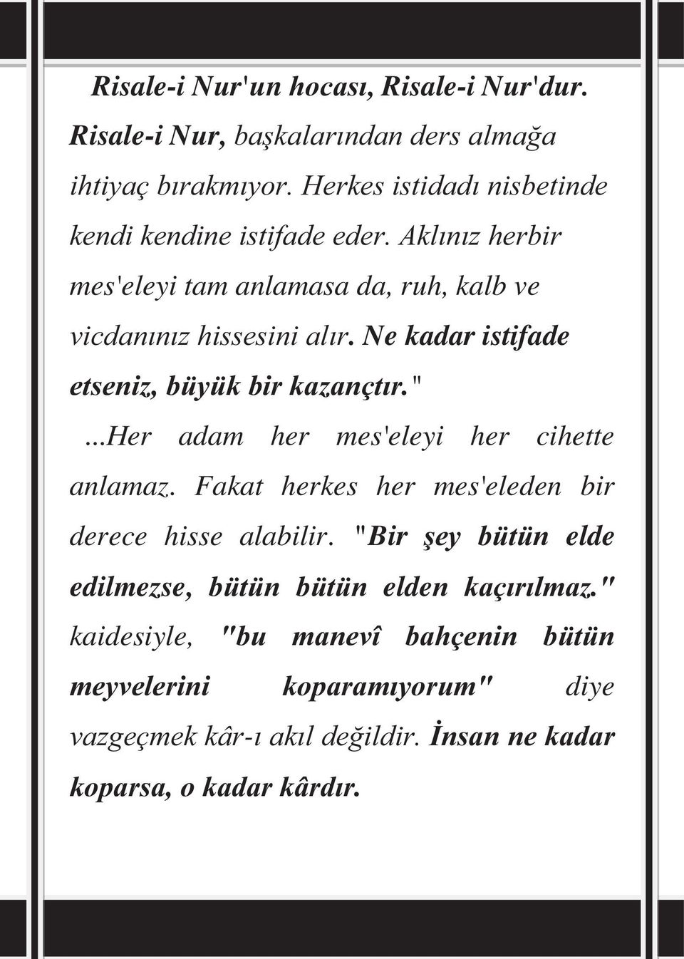 Ne kadar istifade etseniz, büyük bir kazançtır."...her adam her mes'eleyi her cihette anlamaz.