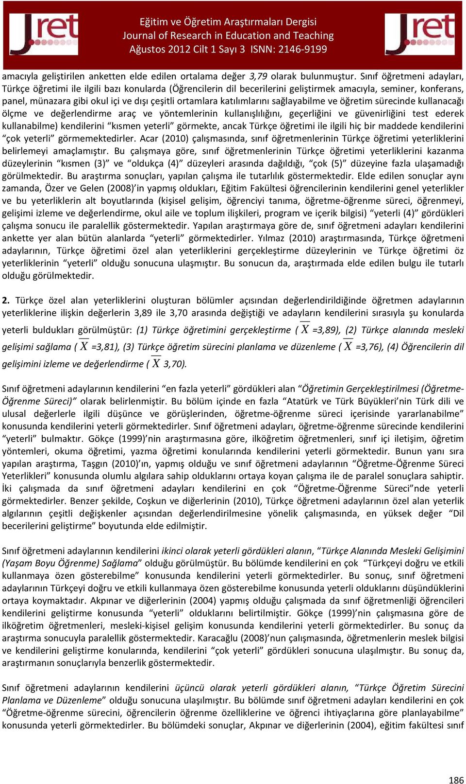 katılımlarını sağlayabilme ve öğretim sürecinde kullanacağı ölçme ve değerlendirme araç ve yöntemlerinin kullanışlılığını, geçerliğini ve güvenirliğini test ederek kullanabilme) kendilerini kısmen