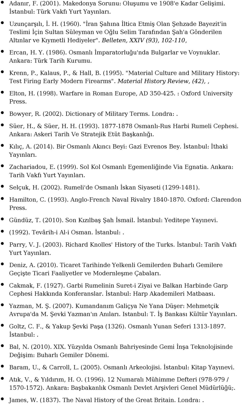 (1986). Osmanlı İmparatorluğu'nda Bulgarlar ve Voynuklar. Ankara: Türk Tarih Kurumu. Krenn, P., Kalaus, P., & Hall, B. (1995).