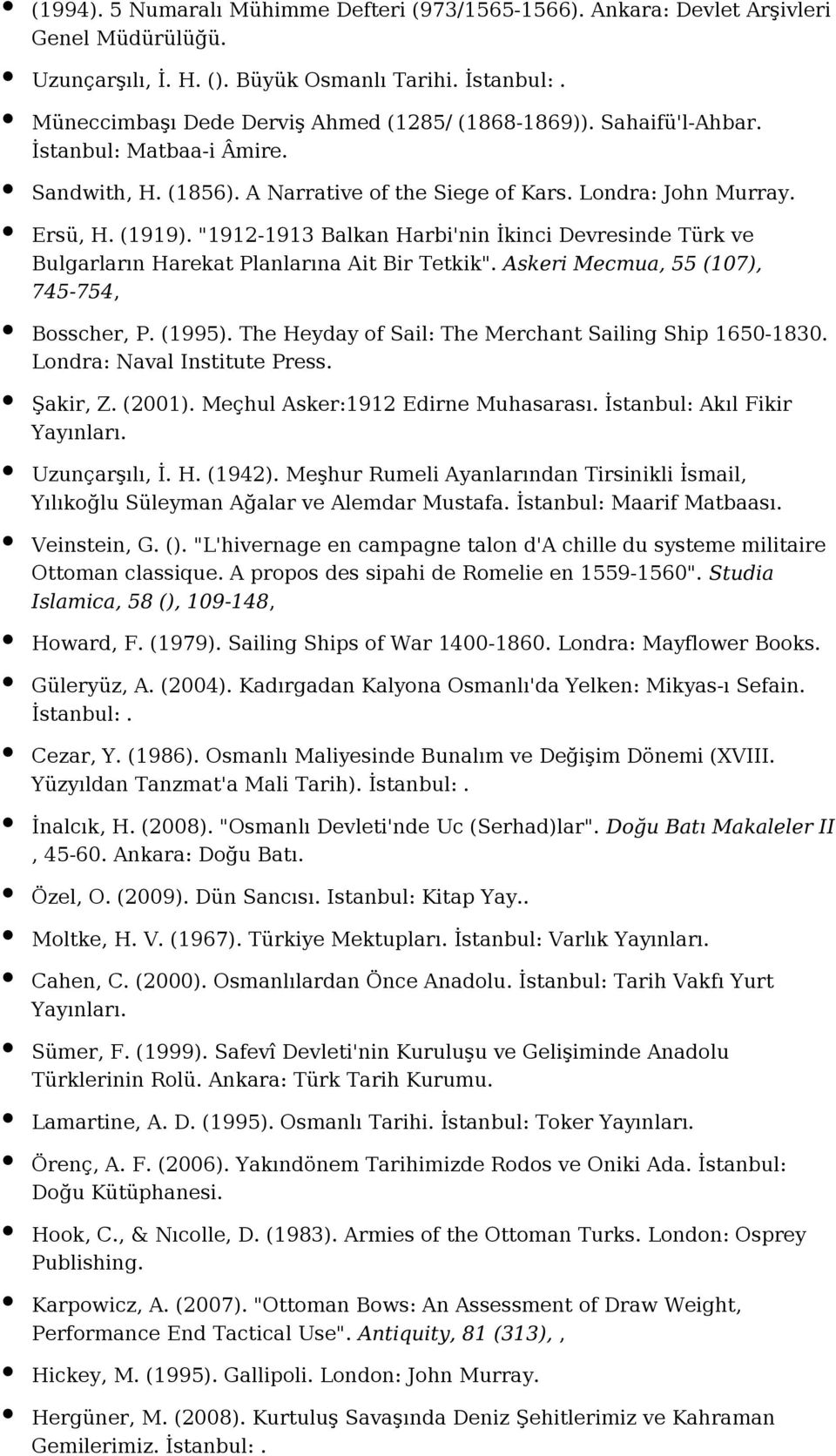 "1912-1913 Balkan Harbi'nin İkinci Devresinde Türk ve Bulgarların Harekat Planlarına Ait Bir Tetkik". Askeri Mecmua, 55 (107), 745-754, Bosscher, P. (1995).