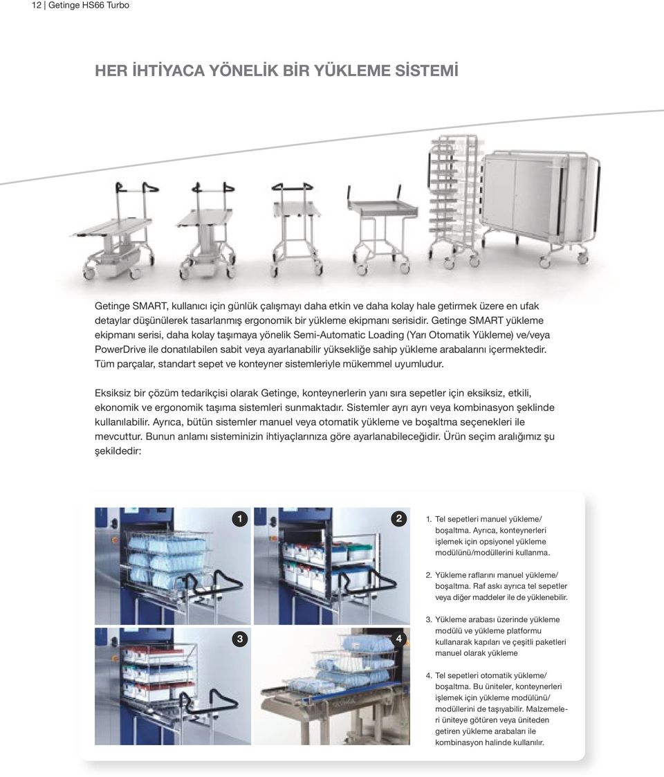 Getinge SMART yükleme ekipmanı serisi, daha kolay taşımaya yönelik Semi-Automatic Loading (Yarı Otomatik Yükleme) ve/veya PowerDrive ile donatılabilen sabit veya ayarlanabilir yüksekliğe sahip