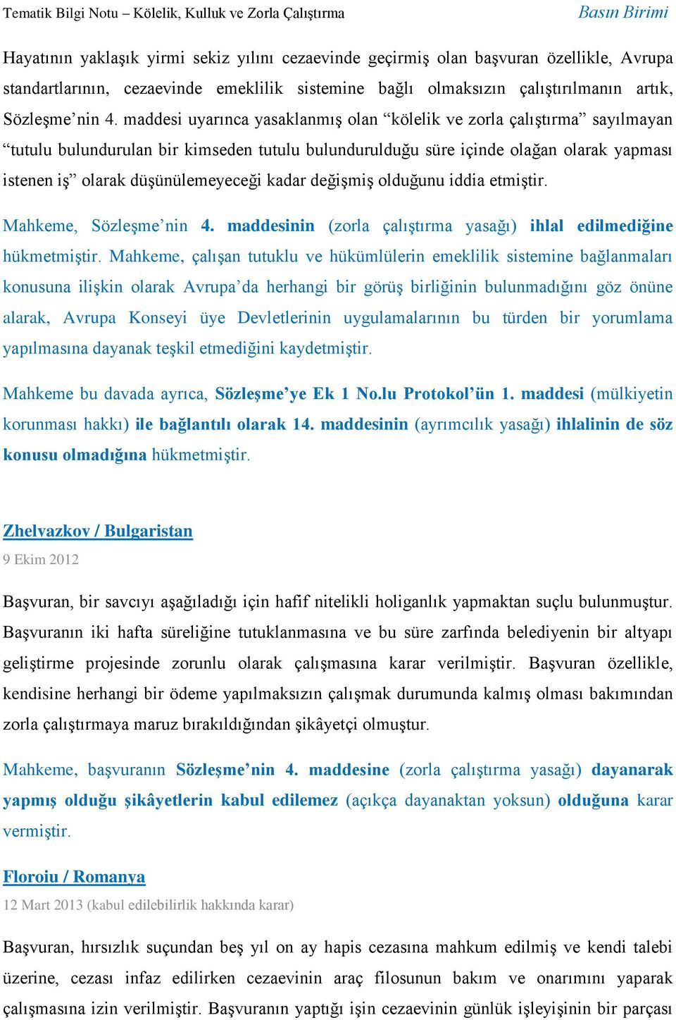 kadar değişmiş olduğunu iddia etmiştir. Mahkeme, Sözleşme nin 4. maddesinin (zorla çalıştırma yasağı) ihlal edilmediğine hükmetmiştir.