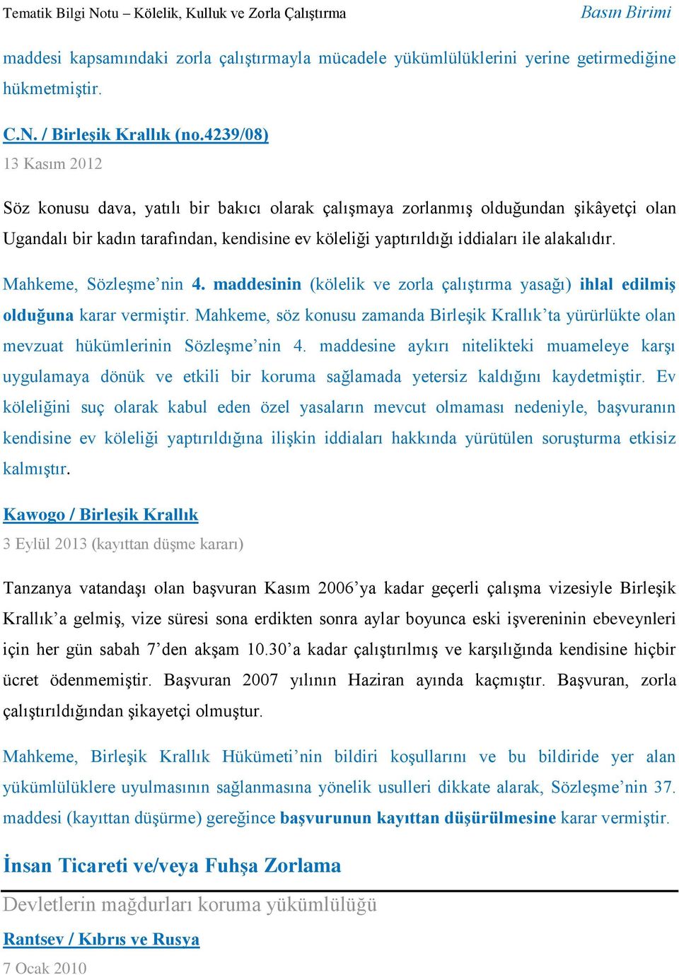 alakalıdır. Mahkeme, Sözleşme nin 4. maddesinin (kölelik ve zorla çalıştırma yasağı) ihlal edilmiş olduğuna karar vermiştir.