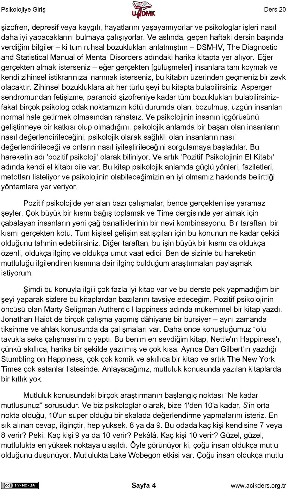 Eğer gerçekten almak isterseniz eğer gerçekten [gülüşmeler] insanlara tanı koymak ve kendi zihinsel istikrarınıza inanmak isterseniz, bu kitabın üzerinden geçmeniz bir zevk olacaktır.