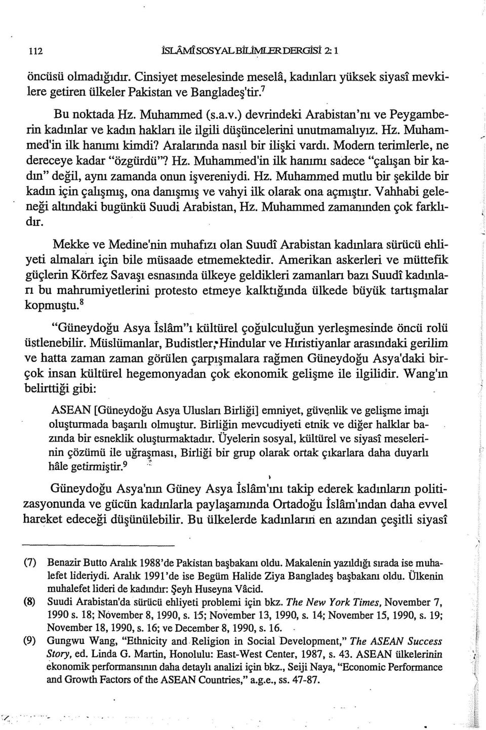 Aralarında nasıl bir ilişki vardı. Modem terimlerle, ne dereceye kadar "özgürdü"? Hz. Muhammed'in ilk hanımı sadece "çalışan bir kadın" değil, ayın zamanda onun işvereniydi. Hz. Muhammed mutlu bir şekilde bir kadın için çalışmış, ona damşmış ve vahyi ilk olarak ona açmıştır.