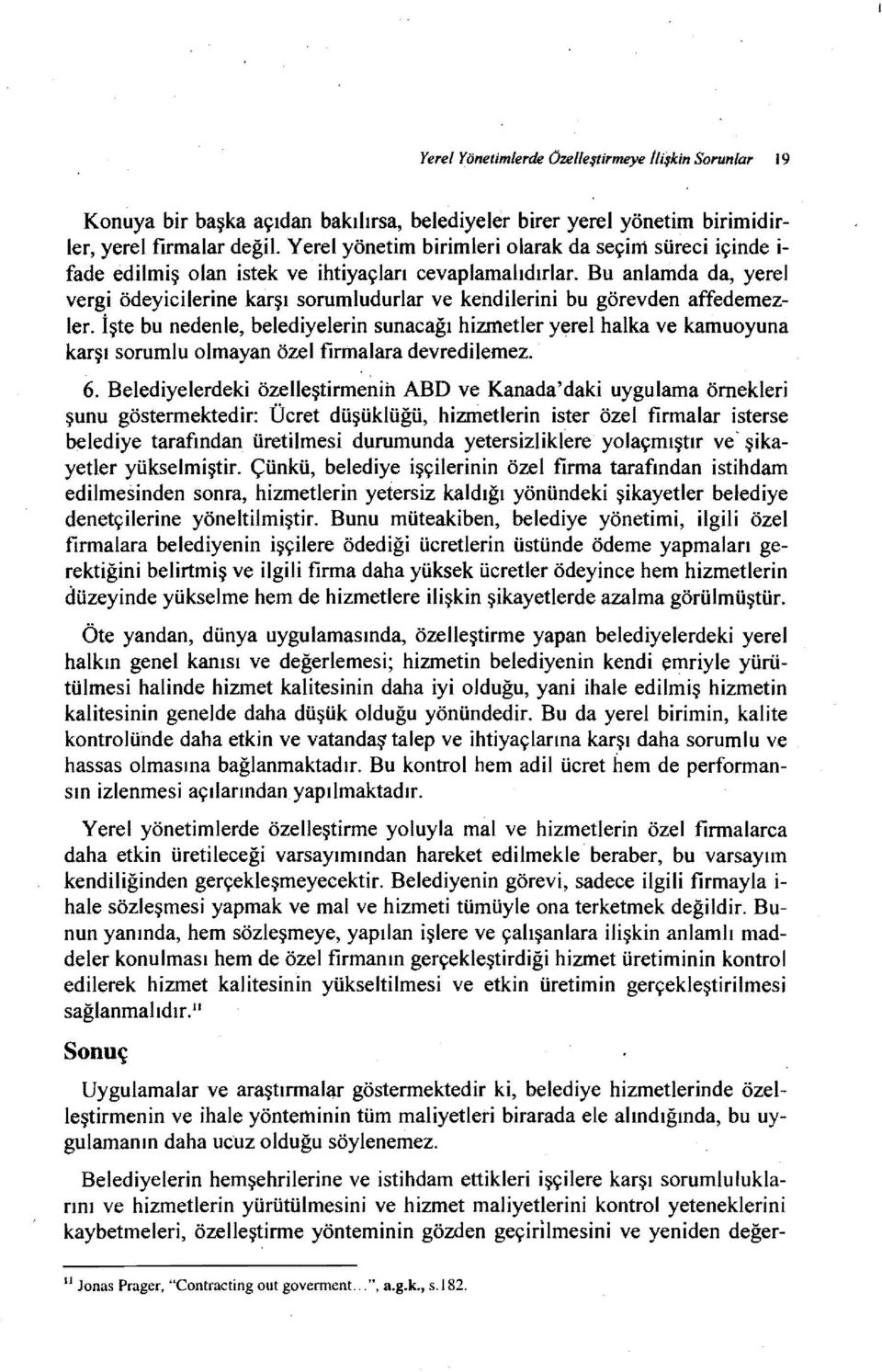 Bu anlamda da, yerel vergi ödeyicilerine karşı sorumludurlar ve kendilerini bu görevden affedemezler.