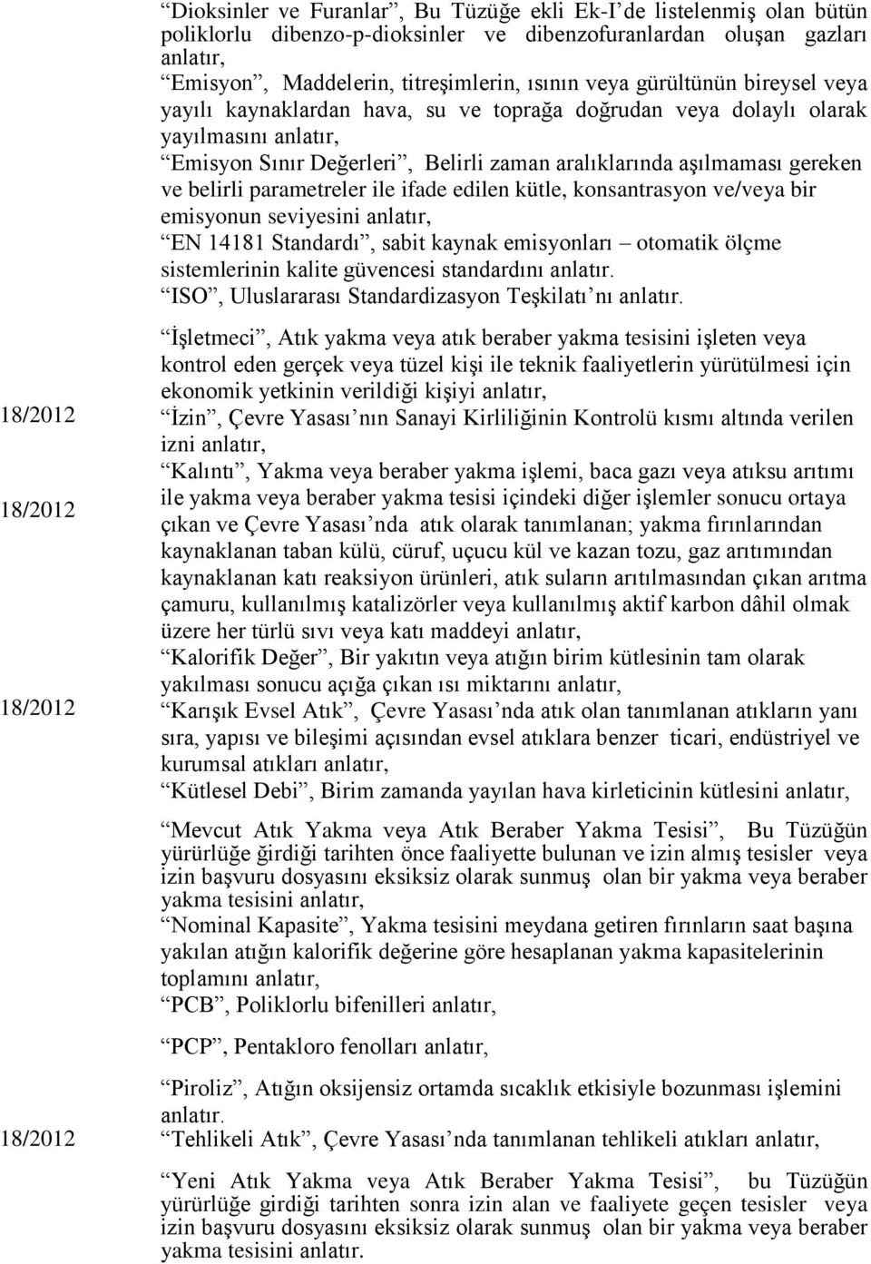 parametreler ile ifade edilen kütle, konsantrasyon ve/veya bir emisyonun seviyesini anlatır, EN 14181 Standardı, sabit kaynak emisyonları otomatik ölçme sistemlerinin kalite güvencesi standardını