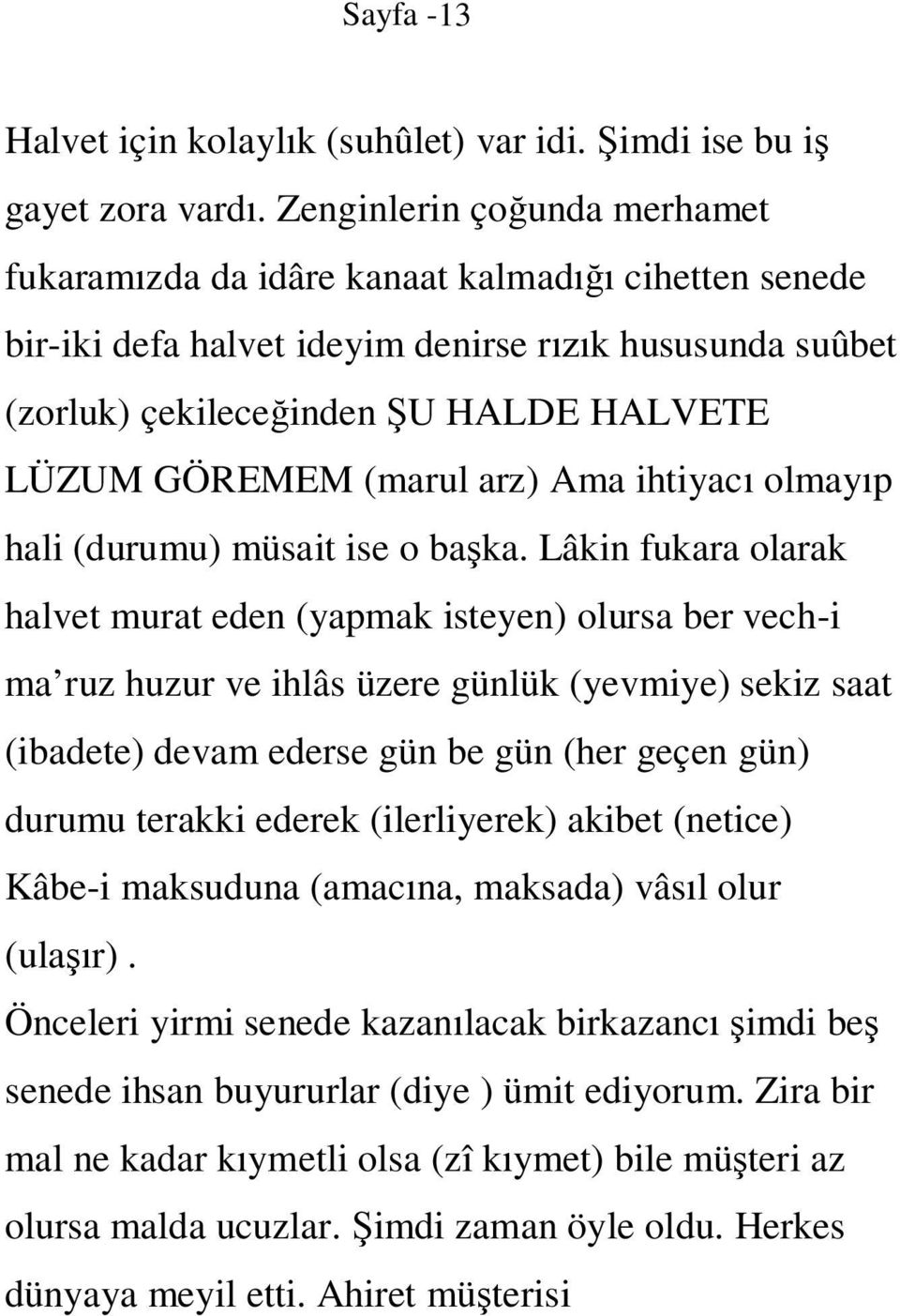 (marul arz) Ama ihtiyacı olmayıp hali (durumu) müsait ise o başka.