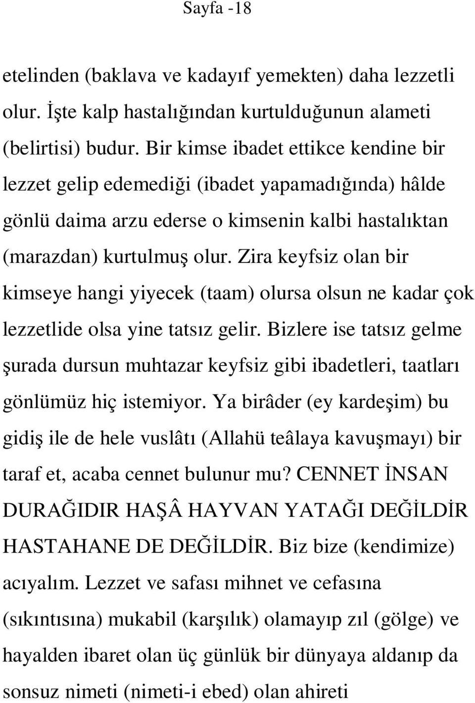 Zira keyfsiz olan bir kimseye hangi yiyecek (taam) olursa olsun ne kadar çok lezzetlide olsa yine tatsız gelir.