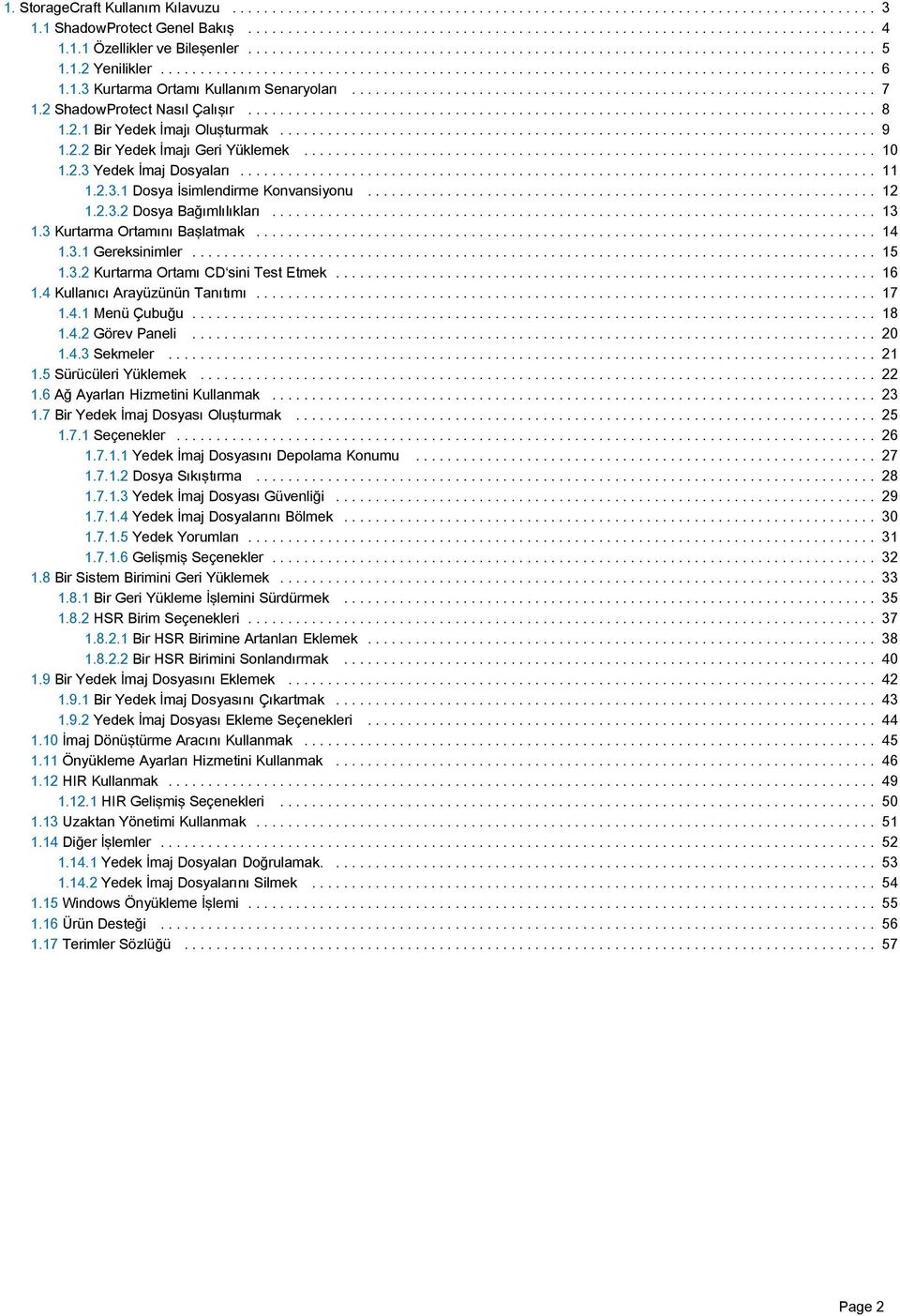 1.3 Kurtarma Ortamı Kullanım Senaryoları.................................................................. 7 1.2 ShadowProtect Nasıl Çalışır............................................................................... 8 1.