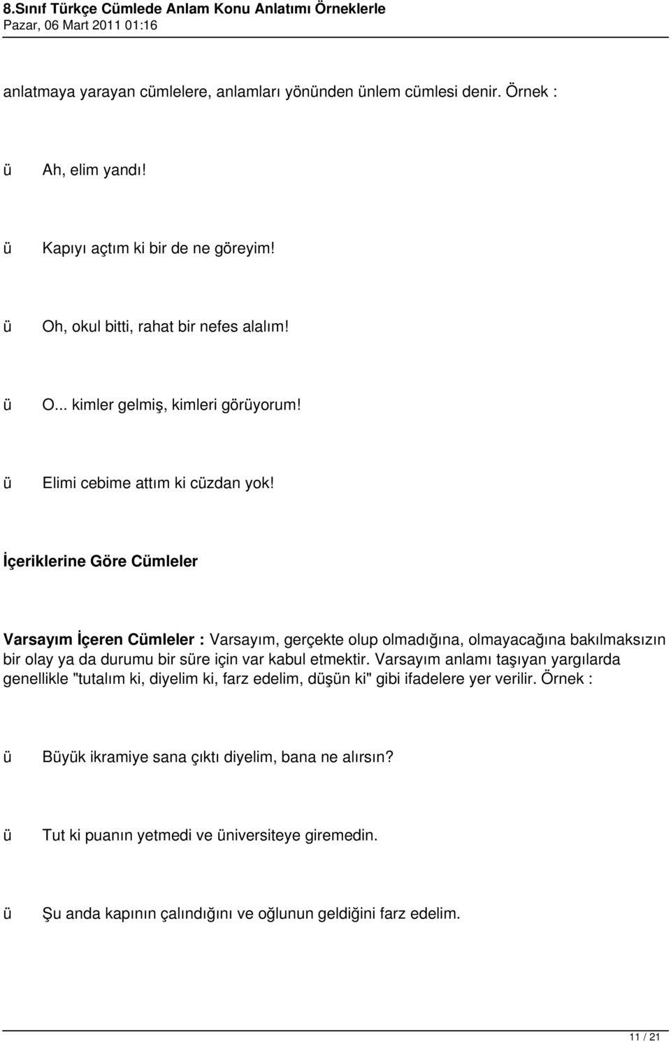 İçeriklerine Göre Cmleler Varsayım İçeren Cmleler : Varsayım, gerçekte olup olmadığına, olmayacağına bakılmaksızın bir olay ya da durumu bir sre için var kabul etmektir.