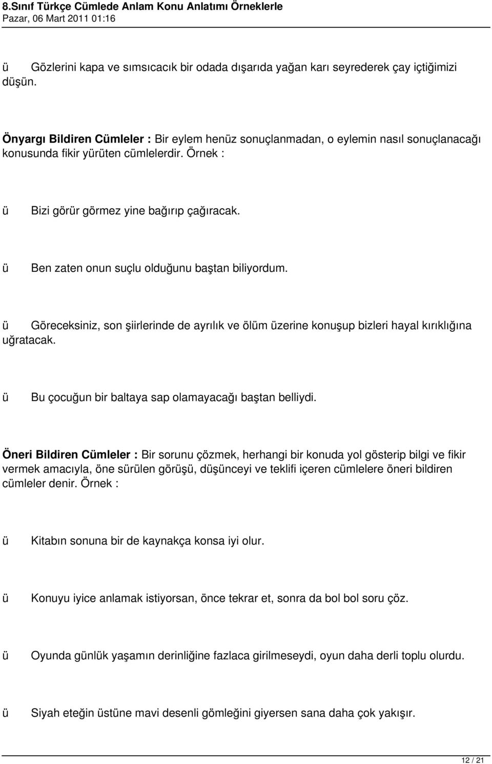 Ben zaten onun suçlu olduğunu baştan biliyordum. Göreceksiniz, son şiirlerinde de ayrılık ve ölm zerine konuşup bizleri hayal kırıklığına uğratacak.