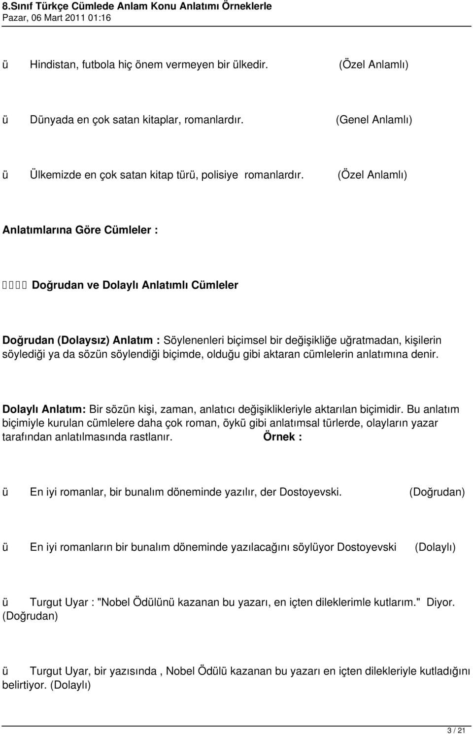 (Özel Anlamlı) Anlatımlarına Göre Cmleler : Doğrudan ve Dolaylı Anlatımlı Cmleler Doğrudan (Dolaysız) Anlatım : Söylenenleri biçimsel bir değişikliğe uğratmadan, kişilerin söylediği ya da sözn