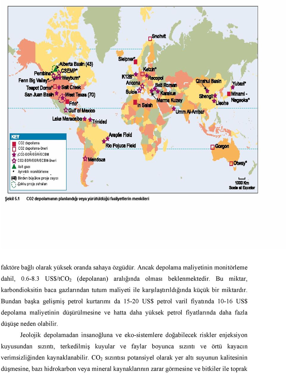 Bundan başka gelişmiş petrol kurtarımı da 15-20 US$ petrol varil fiyatında 10-16 US$ depolama maliyetinin düşürülmesine ve hatta daha yüksek petrol fiyatlarında daha fazla düşüşe neden olabilir.