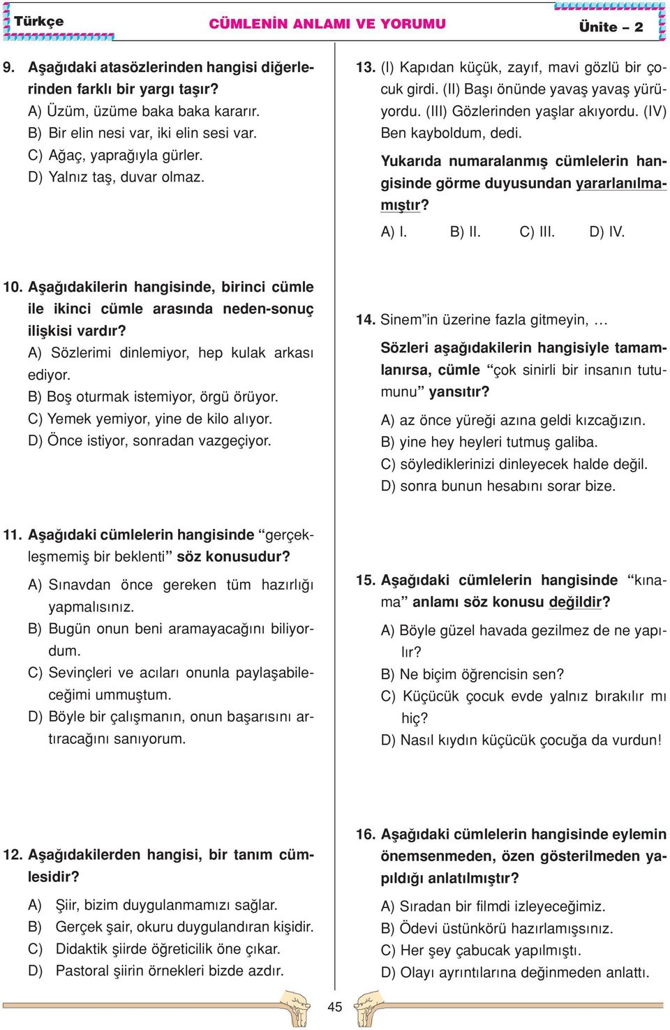 Yukar da numaralanm fl cümlelerin hangisinde görme duyusundan yararlan lmam flt r? A) I. B) II. C) III. D) IV. 10.