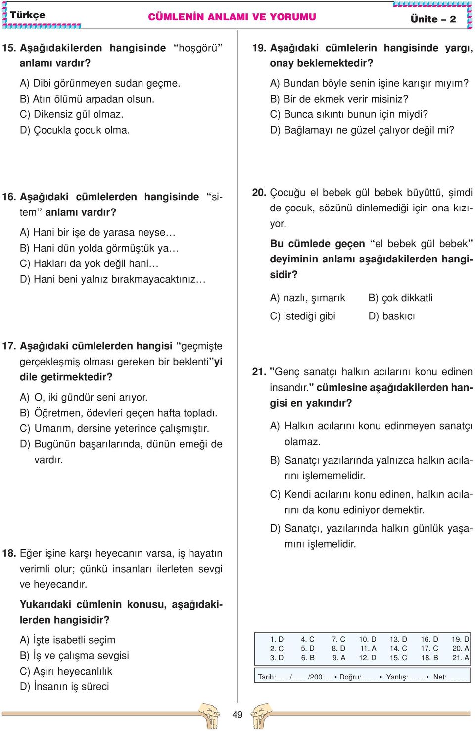 D) Ba lamay ne güzel çal yor de il mi? 16. Afla daki cümlelerden hangisinde sitem anlam vard r?