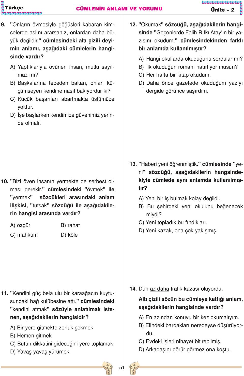 D) fle bafllarken kendimize güvenimiz yerinde olmal. 12. "Okumak" sözcü ü, afla dakilerin hangisinde "Geçenlerde Falih R fk Atay n bir yaz s n okudum.